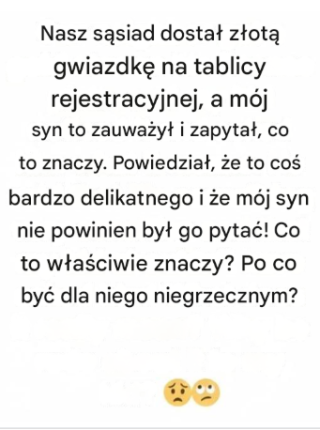 Mój sąsiad ma złotą gwiazdę na tablicy rejestracyjnej. Mój syn zapytał mnie, co to oznacza. Mój sąsiad zdenerwował się, że mój syn nie zapytał go o to wprost. Co więc właściwie oznacza ta złota gwiazda?