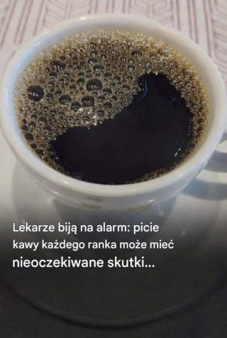 Lekarze ujawniają, że picie kawy każdego ranka powoduje…