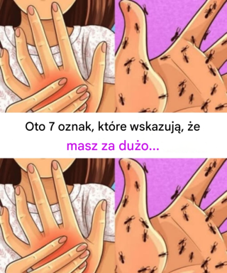 Oto 7 oznak, które wskazują, że masz za dużo…