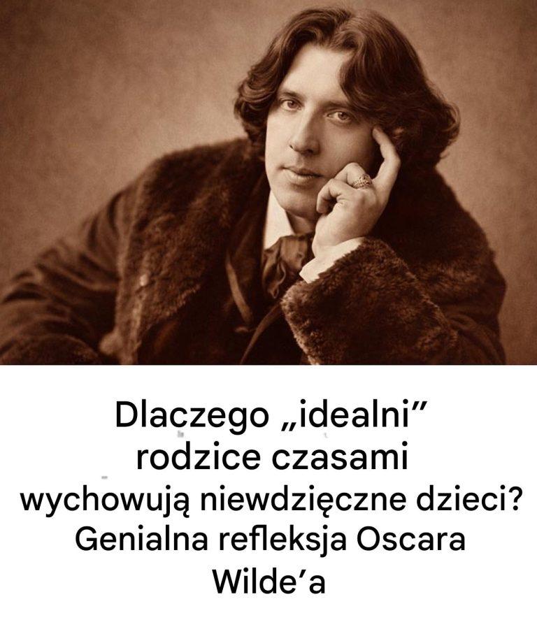 Dlaczego „idealni” rodzice czasami wychowują niewdzięczne dzieci? Błyskotliwa refleksja Oscara Wilde’a